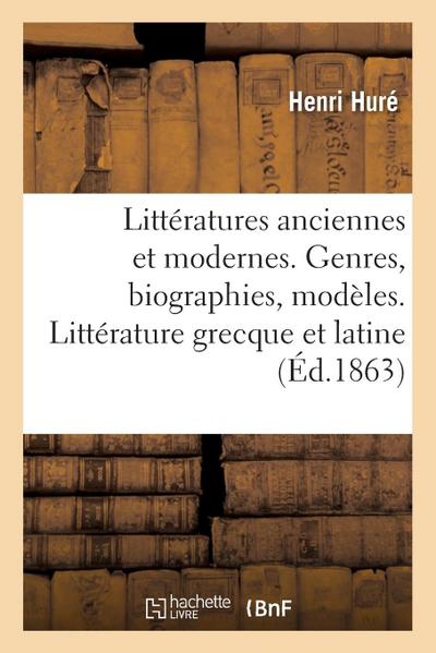 Littératures Anciennes Et Modernes. Genres, Biographies, Modèles. Littérature Grecque Et Latine