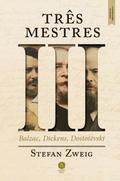 Três mestres: Balzac, Dickens, Dostoiévski Construtores do mundo, vol. I