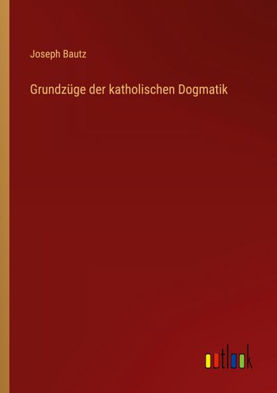Grundzüge der katholischen Dogmatik