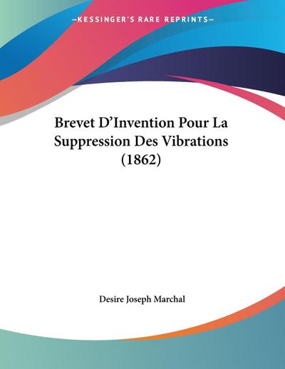 Brevet D’Invention Pour La Suppression Des Vibrations (1862)