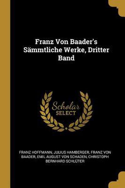 Franz Von Baader’s Sämmtliche Werke, Dritter Band
