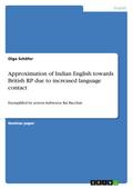 Approximation of Indian English towards British RP due to increased language contact