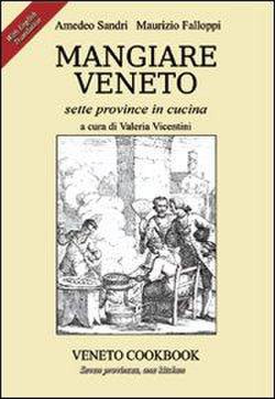 Mangiare Veneto -Veneto Cookbook: sette province in cucina - seven provinces, one kitchen