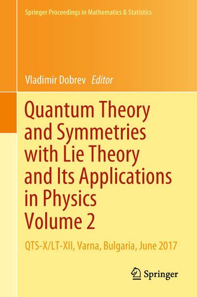 Quantum Theory and Symmetries with Lie Theory and Its Applications in Physics Volume 2