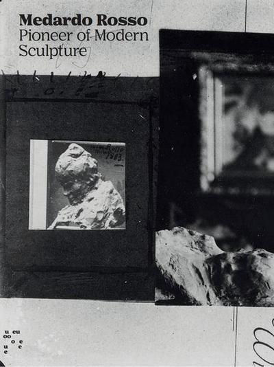 Medardo Rosso: Pioneer of Modern Sculpture