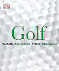Golf: Technik, Ausrüstung, Plätze, Champions