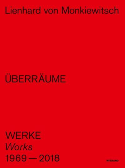 Lienhard von Monkiewitsch. ÜBERRÄUME. Werke/Works 1969-2018