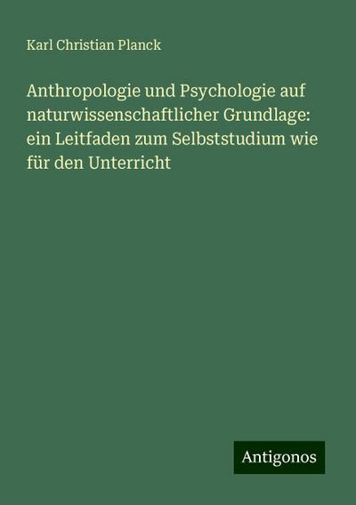 Planck, K: Anthropologie und Psychologie auf naturwissenscha