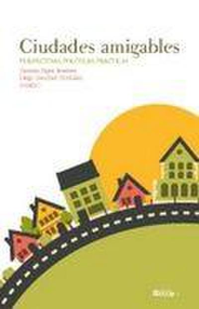 Ciudades amigables : perspectivas, políticas, prácticas