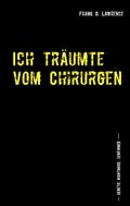 Ich träumte vom Chirurgen von Frank D. Lawrence | Ebook