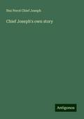 Chief Joseph’s own story