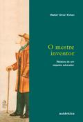 O mestre inventor - Relatos de um viajante educador