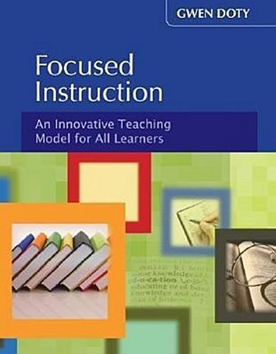 Focused Instruction: An Innovative Teaching Model for All Learners