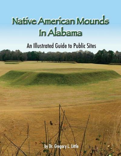 Native American Mounds in Alabama: An Illustrated Guide to Public Sites, Revised