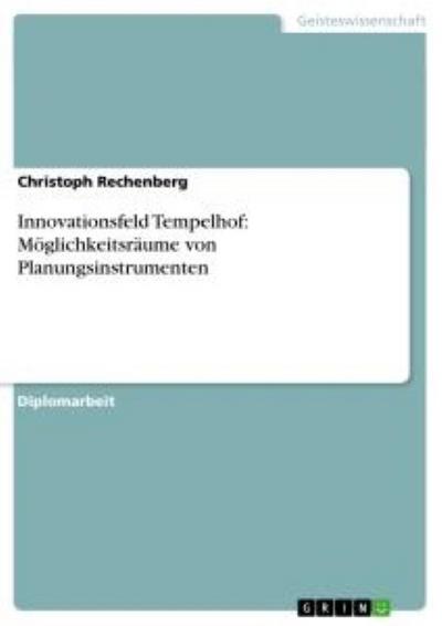 Innovationsfeld Tempelhof: Möglichkeitsräume von Planungsinstrumenten