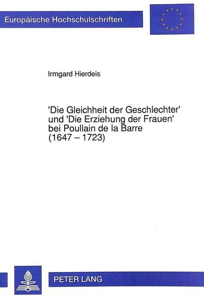 ’Die Gleichheit der Geschlechter’ und ’Die Erziehung der Frauen’ bei Poullain de la Barre (1647 - 1723)