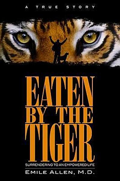 Eaten by the Tiger: Surrendering to an Empowered Life