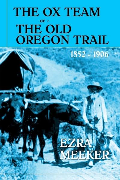 The Ox Team or The Old Oregon Trail