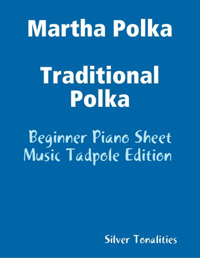 Martha Polka Traditional Polka - Beginner Piano Sheet Music Tadpole Edition