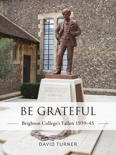Be Grateful: Brighton College’s Fallen 1939-45