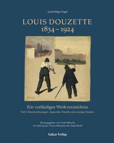 Ein vorläufiges Werkverzeichnis / Louis Douzette 1834 - 1924