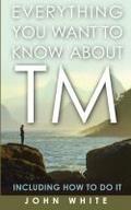 Everything You Want to Know about TM -- Including How to Do It