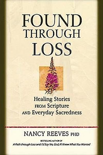 Found Through Loss: Healing Stories from Scripture & Everyday Sacredness [With CD]