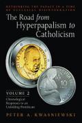 The Road from Hyperpapalism to Catholicism: Volume 2