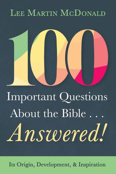 100 Important Questions About the Bible . . . Answered!