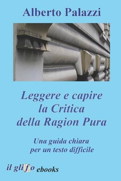 Palazzi, A: Leggere e capire la Critica della Ragion Pura