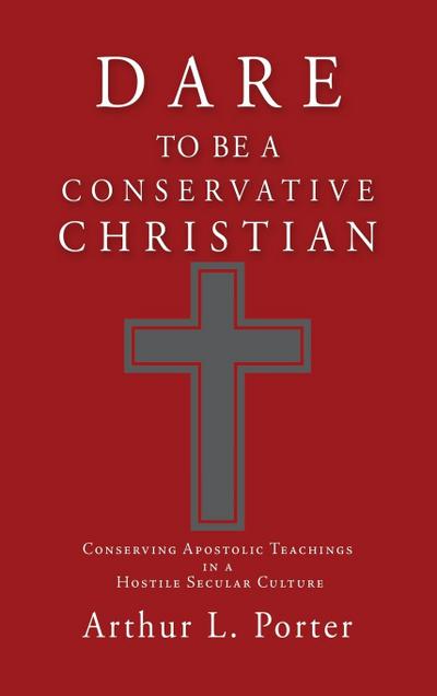 Dare to Be a Conservative Christian