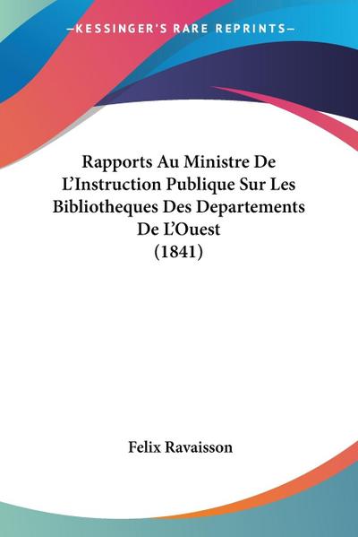 Rapports Au Ministre De L’Instruction Publique Sur Les Bibliotheques Des Departements De L’Ouest (1841)