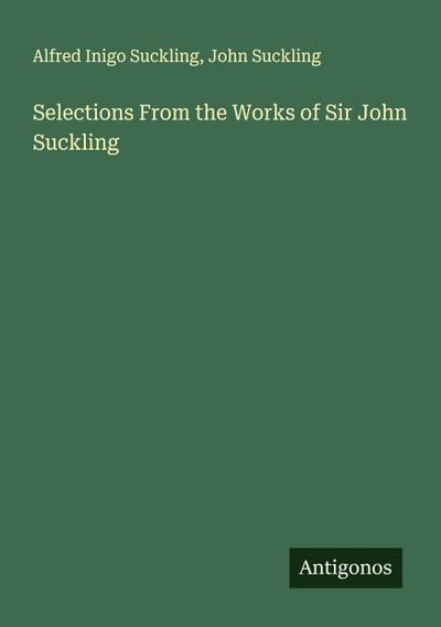 Selections From the Works of Sir John Suckling
