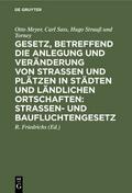 Gesetz, betreffend die Anlegung und Veränderung von Straßen und Plätzen in Städten und ländlichen Ortschaften: Straßen- und Baufluchtengesetz