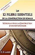 Les 12 piliers essentiels de la construction de roman (La boîte à outils de l’écrivain)