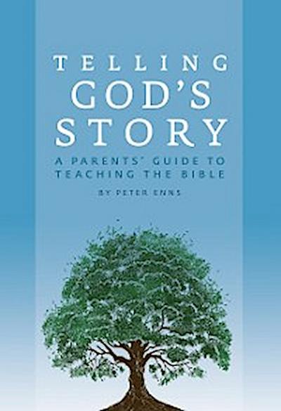 Telling God’s Story: A Parents’ Guide to Teaching the Bible (Telling God’s Story)