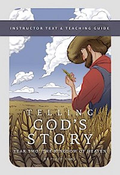 Telling God’s Story, Year Two: The Kingdom of Heaven: Instructor Text & Teaching Guide (Telling God’s Story)