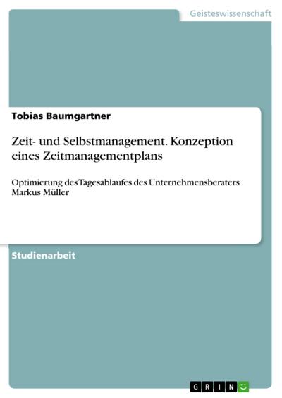 Zeit- und Selbstmanagement. Konzeption eines Zeitmanagementplans