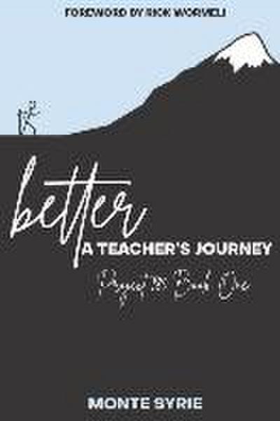 better: A Teacher’s Journey: Project 180 Book One