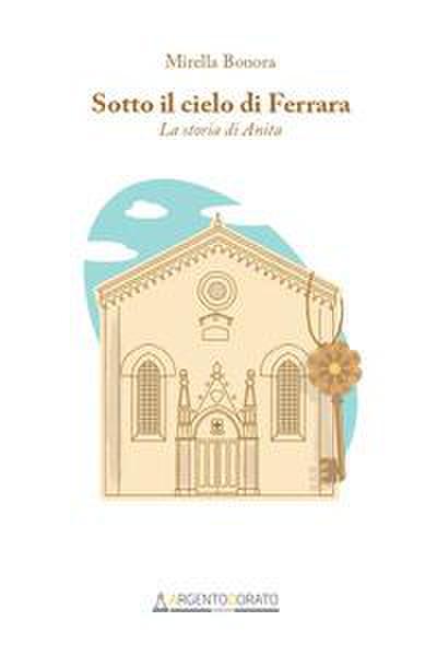 Bonora, M: Sotto il cielo di Ferrara. La storia di Anita
