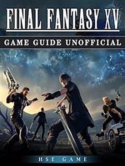 Final Fantasy XV Game Guide Unofficial