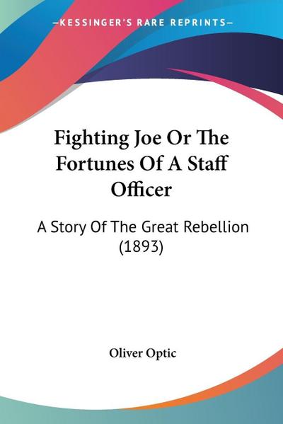 Fighting Joe Or The Fortunes Of A Staff Officer