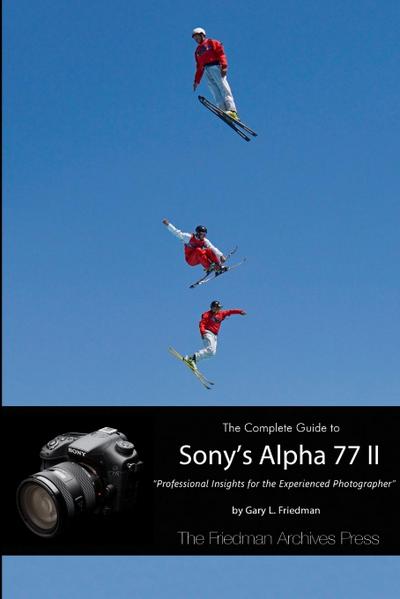 The Complete Guide to Sony’s Alpha 77 II (B&W Edition)