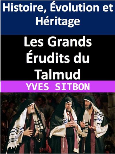 Les Grands Érudits du Talmud : Histoire, Évolution et Héritage