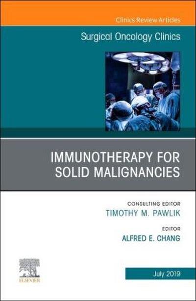 Immunotherapy for Solid Malignancies, an Issue of Surgical Oncology Clinics of North America