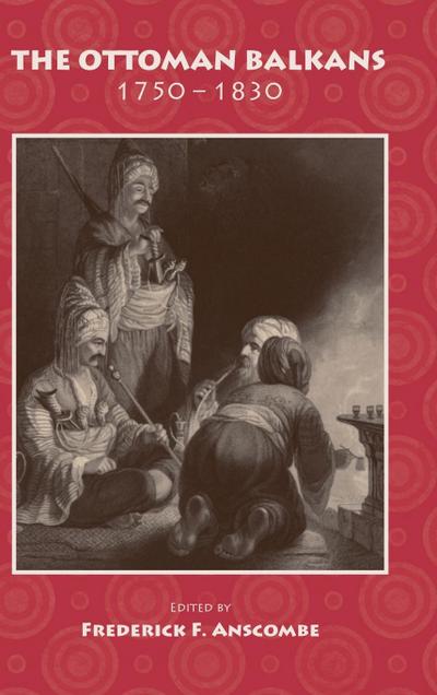 The Ottoman Balkans, 1750-1830