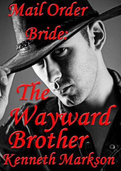 Mail Order Bride: The Wayward Brother (Redeemed Western Historical Mail Order Brides, #13)