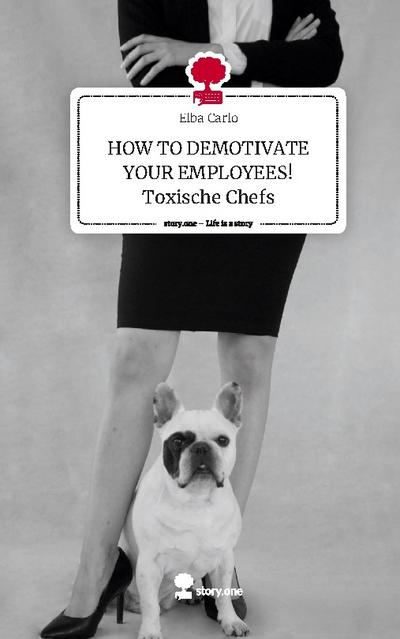 HOW TO DEMOTIVATE YOUR EMPLOYEES! Toxische Chefs. Life is a Story - story.one