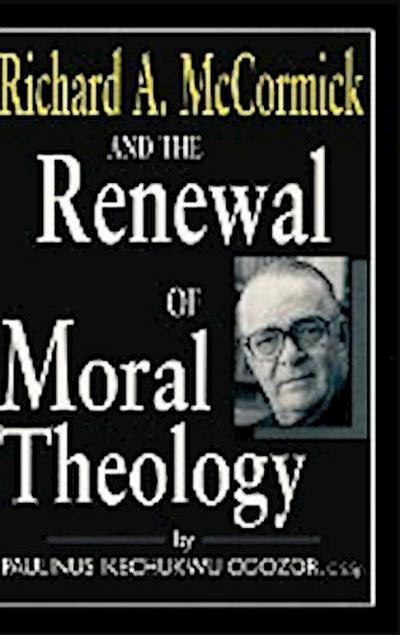 Richard A. McCormick and the Renewal of Moral Theology