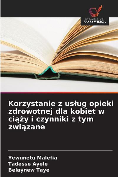 Korzystanie z us¿ug opieki zdrowotnej dla kobiet w ci¿¿y i czynniki z tym zwi¿zane